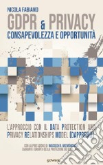 GDPR & privacy: consapevolezza e opportunità. L'approccio con il Data Protection and Privacy Relationships Model (DAPPREMO) libro