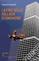 La fine delle fallacie economiche libro
