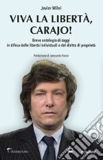 W la liberda Carajo! Breve antologia di saggi in difesa delle libertà individuali e del diritto di proprietà libro