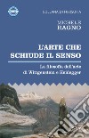 L'arte che schiude il senso. La filosofia dell'arte di Wittgenstein e Heidegger libro