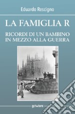 La famiglia R. Ricordi di un bambino in mezzo alla guerra libro