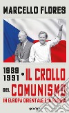 1989-1991. Il crollo del comunismo in Europa orientale e in Russia libro di Flores Marcello