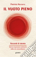 Il vuoto pieno. Racconti di stomia. Storie di persone ordinarie dalla vita straordinaria libro