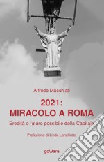 2021: miracolo a Roma. Eredità e futuro possibile della Capitale