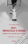 2021: miracolo a Roma. Eredità e futuro possibile della Capitale libro