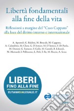 Libertà fondamentali alla fine della vita. Riflessioni a margine del «caso Cappato» alla luce del diritto interno e internazionale libro