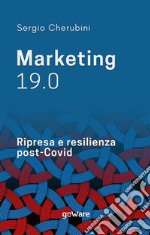 Marketing 19.0. Ripresa e resilienza post-Covid libro