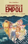 L'urbanistica di Empoli. Dalla società preindustriale e quella postindustriale libro di Bartalucci Piero