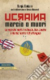 Ucraina: marcia o muori. La resa dei conti tra Russia, USA, Londra e Nordici mette l'UE all'angolo libro