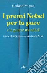 I premi Nobel per la pace e le guerre mondiali. Nuova edizione con i discorsi dei premi Nobel. Nuova ediz. libro