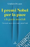 I premi Nobel per la pace e le guerre mondiali. Nuova edizione con i discorsi dei premi Nobel. Nuova ediz. libro di Procacci Giuliano