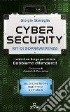 Cybersecurity. Kit di sopravvivenza. Il web è un luogo pericoloso. Dobbiamo difenderci! Nuova ediz. libro