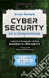 Cybersecurity. Kit di sopravvivenza. Il web è un luogo pericoloso. Dobbiamo difenderci! Nuova ediz. libro di Sbaraglia Giorgio