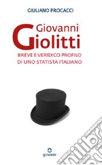 Giovanni Giolitti. Breve e veridico profilo di uno statista italiano libro