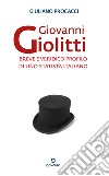 Giovanni Giolitti. Breve e veridico profilo di uno statista italiano libro