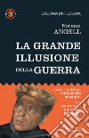 La grande illusione della guerra. Studio sulla potenza militare in rapporto alla prosperità delle nazioni libro