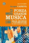 La forza della grande musica. 100 brani moderni e contemporanei da ascoltare e capire libro di Caneva Jacopo