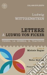 Lettere a Ludwig von Ficker. Vienna, la guerra, il Tractatus libro