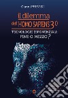 Il dilemma dell'Homo Sapiens 3.0. Tecnologie esponenziali: mezzo o fine? libro di Previdi Gianni
