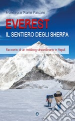 Everest. Il sentiero degli sherpa. Racconto di un trekking straordinario in Nepal