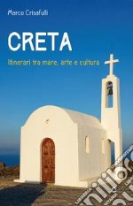 Creta. Itinerari tra mare, arte e cultura libro