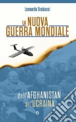 La nuova guerra mondiale. Dall'Afghanistan all'Ucraina libro