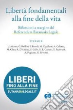 Libertà fondamentali alla fine della vita. Riflessioni a margine del Referendum Eutanasia Legale. Vol. B libro