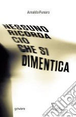 Nessuno ricorda ciò che si dimentica