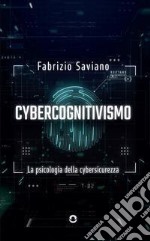 Cybercognitivismo. La psicologia della cybersicurezza