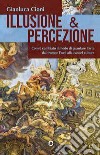 Illusione & percezione. Com'è cambiato il modo di guardare l'arte dal trompe l'oeil alla cancel culture libro