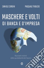 Maschere e volti di banca e d'impresa. Racconti minimi dalla quotidianità del lavoro