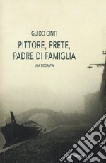 Pittore, prete, padre di famiglia. Una biografia libro