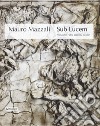 Mauro Mazzali. Sub lucem. Prima che l'alba accenda i colori. Catalogo della mostra (Bologna, 21 giugno-16 settembre 2018). Ediz. illustrata libro di Campanini G. (cur.)