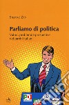 Parliamo di politica. Valori, problemi e prospettive dei partiti italiani libro