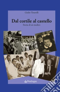 Dal cortile al castello. Storia di un medico libro