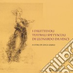 I dilettevoli teatrali spettacoli di Leonardo da Vinci libro