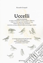 Uccelli. Nomi in estinzione nei dialetti di Bologna con Imola, Cesena, Ferrara, Forlì con l'Alto Appennino, Modena con Carpi, Parma con la Val di Taro, Piacenza, Ravenna con Faenza, Reggio Emilia con Correggio e Rimini libro