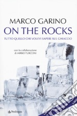 On the rocks. Tutto quello che volevi sapere sul ghiaccio