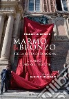 Marmo & bronzo per la città di Bologna. Cronaca di una restituzione libro