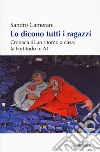 Lo dicono tutti i ragazzi. Cronaca di un ritorno a casa: la Fortitudo in A1 libro di Camerani Sandro