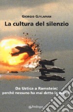 La cultura del silenzio. Da Ustica a Ramstein: perché nessuno ha mai detto la verità? libro