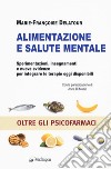 Alimentazione e salute mentale. Sperimentazioni, insegnamenti e nuove evidenze per integrare le terapie oggi disponibili libro