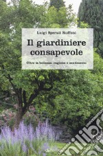 Il giardiniere consapevole. Oltre la bellezza: ragione e sentimento