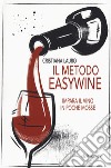 Il metodo easywine. Impara il vino in poche mosse libro