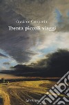 Trenta piccoli viaggi libro di Campanini Graziano