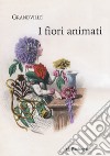 I fiori animati libro