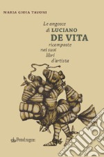 Le angosce di Luciano De Vita ricomposte nei suoi libri d'artista libro