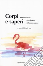 Corpi e saperi. Riflessioni sulla trasmissione della conoscenza libro