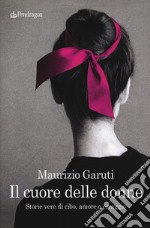 Il cuore delle donne. Storie vere di cibo, amore e coraggio libro