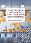 Il lavoro del futuro nell'industria a Bologna e in Emilia. Soppiantati dai robot che produciamo o destinati a una nuova proposta di valore? libro